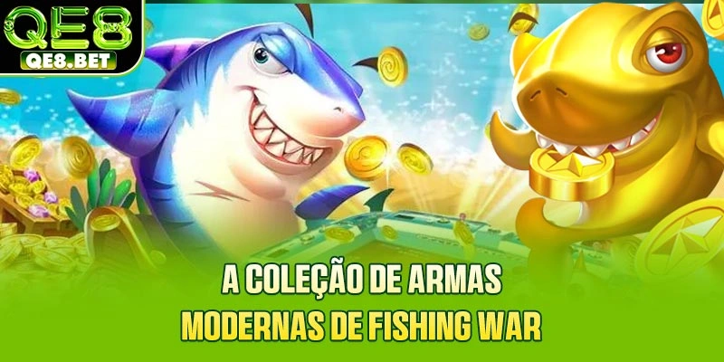 A coleção de armas modernas de Fishing War