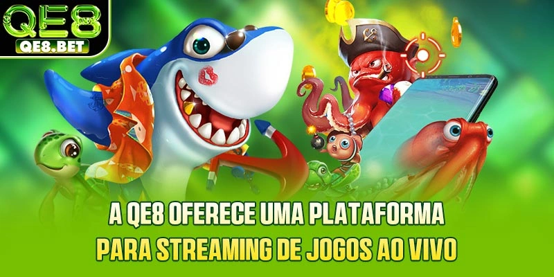 A QE8 oferece uma plataforma para streaming de jogos ao vivo