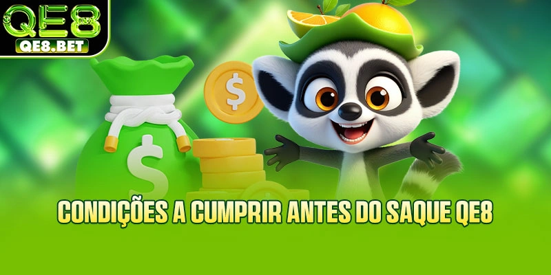 Condições a cumprir antes do saque QE8