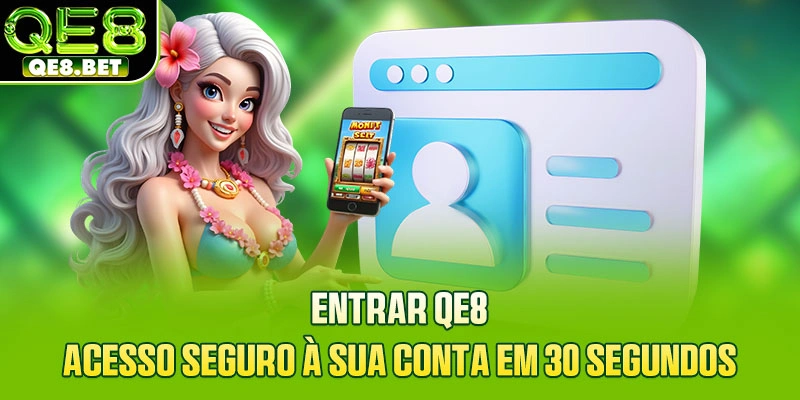 Entrar QE8 - Acesso Seguro À Sua Conta Em 30 Segundos