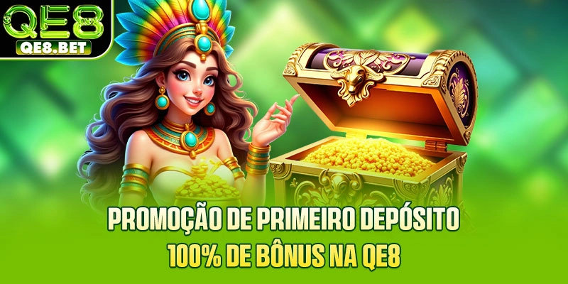 Promoção De Primeiro Depósito - 100% De Bônus Na QE8