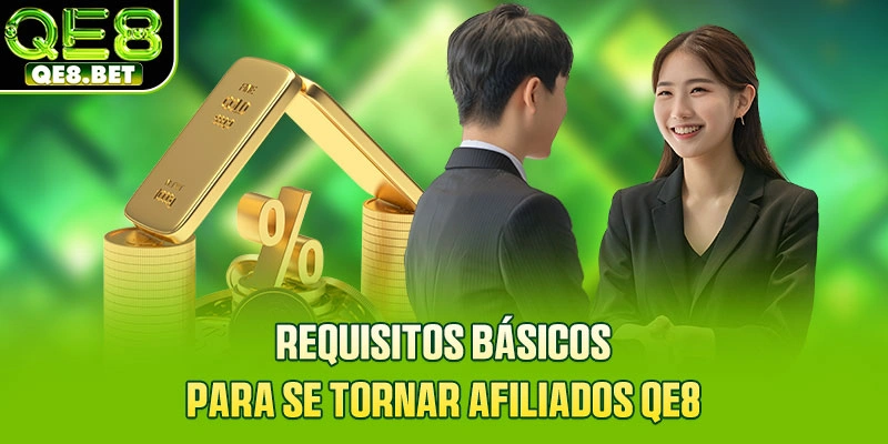 Requisitos básicos para se tornar afiliados QE8